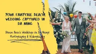 Dream Beach Weddings in Da Nang: Photography & Videography