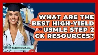 What Are The Best High-Yield USMLE Step 2 CK Resources? - Med School Survival Guide