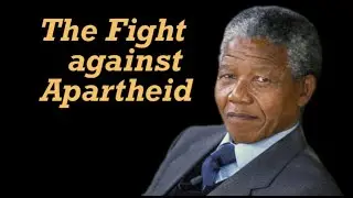 The Fight Against Apartheid / Nelson Mandela