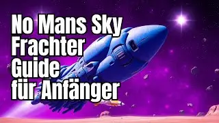 Ultimativer No Man's Sky Frachter Guide f&uuml;r Anf&auml;nger