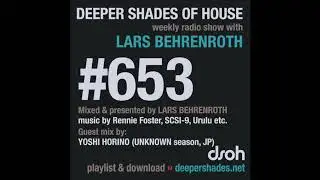 Deeper Shades Of House 653 w/ exclusive guest mix by YOSHI HORINO (UNKNOWN season, Japan)