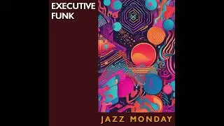 Executive Funk - Jazz Monday (2024)