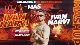 Columbia x Se Vuelve Loca (IVAN NARVI MASHUP)