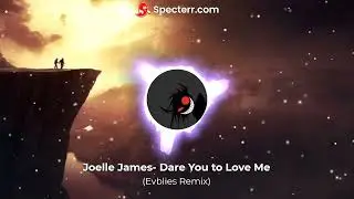 Joelle James- Dare You to Love Me (Evblies Remix)