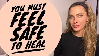 You need to feel SAFE to HEAL