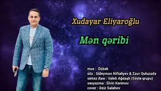 Xudayar Eliyaroglu Mən Qəribi 