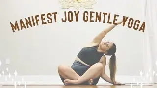 Manifest Joy Gentle Yoga 30 minutes