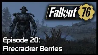Fallout 76 - Episode 20: Firecracker Berries