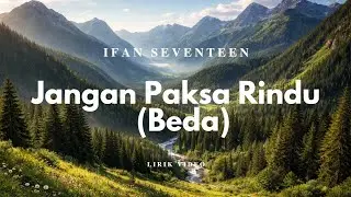 Ifan Seventeen - Jangan Paksa Rindu || Video Lirik
