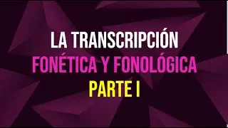 la transcripción fonética y fonológica