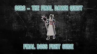 OSRS- The Final Dawn - Final Boss Fight Guide