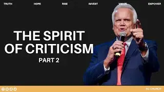 The Spirit of Criticism: Criticism Discredits the Critic | SC Church | Pastor Denny Duron
