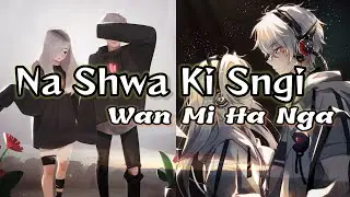 Na Shwa ki sngi wan mi ha nga 🎶🎶💕💕Pnar Song