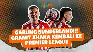 GABUNG SUNDERLAND!!! GRANIT XHAKA KEMBALI KE PREMIER LEAGUE