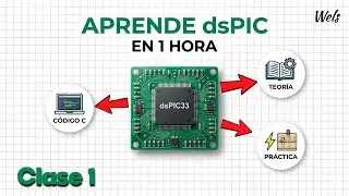 🎓 CURSO COMPLETO dsPIC DESDE CERO - CLASE 1: Introducci&oacute;n y Hola Mundo