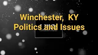 LPKY6 Chair Discussing Winchester, KY Politics and Issues