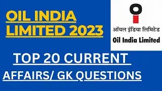 TOP 20 CURRENT AFFAIRS/GK QUESTIONS FOR OIL INDIA LIMITED 2023| MUST WATCH VIDEO FOR PCM & ITI EXAM|