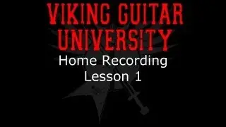 Home Recording - Lesson 1 - Intro to Recording - Viking Guitar University