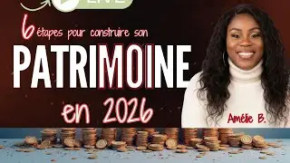 6 étapes pour créer ton patrimoine en 2026