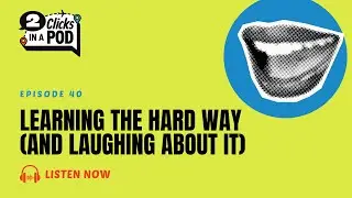 Learning the Hard Way (and Laughing About It) | Episode 40