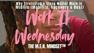 Work-It Wednesday | Why Stretching & Sleep Matter More in Midlife (Mobility, Recovery & Rest)