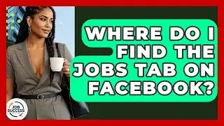 Where Do I Find The Jobs Tab On Facebook? - Job Success Network
