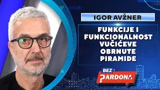 BEZ PARDONA | Igor Avžner: Funkcije i funkcionalnost Vučićeve obrnute piramide