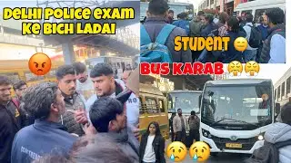 Delhi police exam ke bich ladai 😱bus karab kardi exam ke time 😤full vlog 