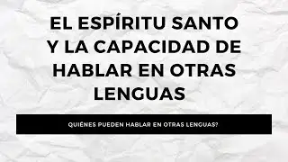 El Espíritu santo(10) Y la Capacidad de hablar en otras lenguas  | Estudio bíblico #IglesiaCercaDeTi