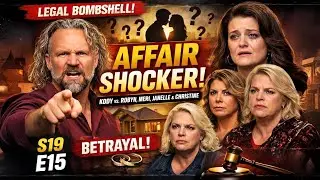 LEGAL BOMBSHELL: SISTER WIVES S19E15 AFFAIR CLAIM &mdash; KODY VS ROBYN, MERI, JANELLE, CHRISTINE