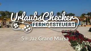 5☀ Jaz Grand Marsa | Marsa Alam | UrlaubsChecker ferngesteuert