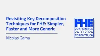 Revisiting Key Decomposition Techniques for FHE: Simpler, Faster and More Generic w/ Nicolas Gama