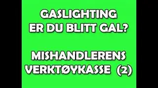 64. VIRKELIGHETSFORVIRRING/GASLIGHTING - er du blitt gal?- Fra mishandlerens verktøykasse (2)