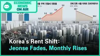 Korea&rsquo;s Rent Shift: Jeonse Fades, Monthly Rises