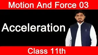Acceleration | Motion in one Dimension| Motion & Force | Physics | in Urdu/Hindi By Mubashar Ahmad
