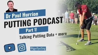 Putting Podcast with Quintic Sports owner Dr Paul Hurrion - Part 1