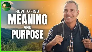 How to Live a Life of Meaning and Purpose | The Reach Approach