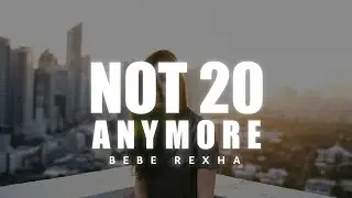 Bebe Rexha - Not 20 Anymore (Lyrics)