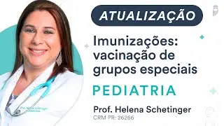 Atualização - Imunizações: vacinação de grupos especiais