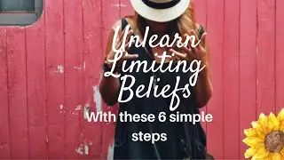 Unlearn Limiting Beliefs With These 6 Simple Steps