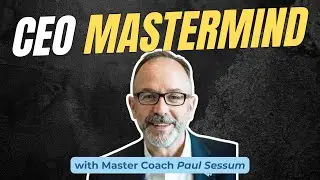CEO Mastermind with Master Coach PAUL SESSUM