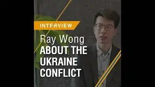 Interview with Ray Wong: About the Ukraine conflict