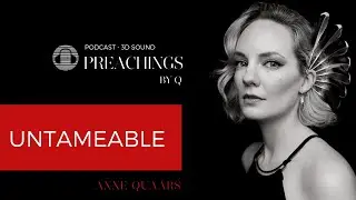 #12 PREACHINGS BY Q - Untameable | 🎧  3D Sound 🎧  | Anne Quaars