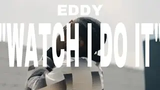 Eddy - WATCH I DO IT (Dir. by Kiddnick)