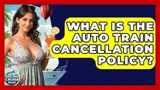 What Is The Auto Train Cancellation Policy? - The Rail and Cruise Experts
