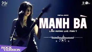 Mạnh B&agrave; (Metal Rock) - Linh Hương Luz, Finn T 🎸 Mei Cover ♫ Bản Chuẩn TikTok
