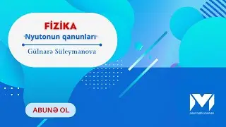 Nyuton qanunları / Qəbula düşmüş 20 sual izahı / Gülnarə müəllim