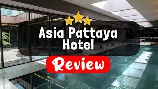 Asia Pattaya Hotel, Pattaya South Review - Is This Hotel Worth It?