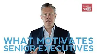 What You Need To Know About What Motivates Senior Executives