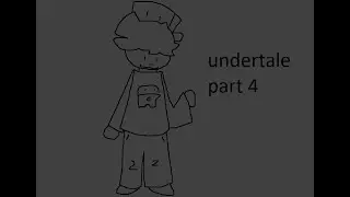 Anima plays Undertale [PART 4]